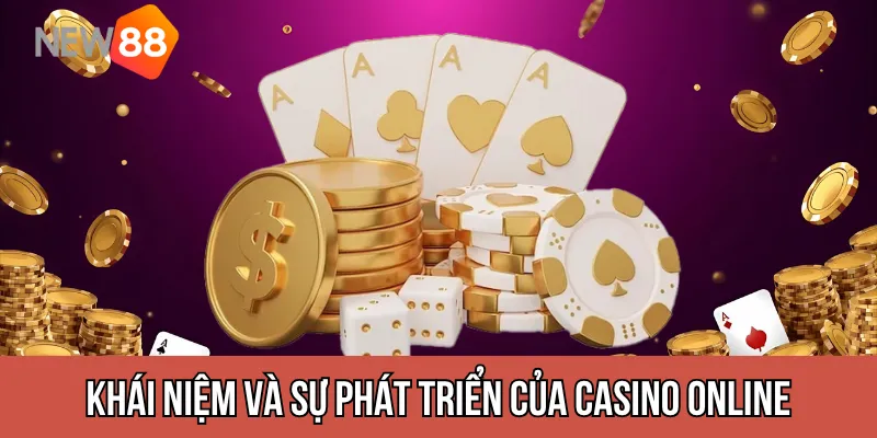 Khái niệm và sự phát triển của casino online
